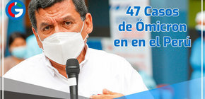 Ministro de Salud confirma 47 casos de la variante ómicron en el Perú