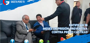 Ratifican 18 meses de prisión preventiva contra Pedro Castillo 