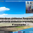 Descubren contextos funerarios con importante evidencia arqueológica en K'anamarka