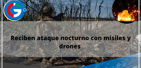 Reciben ataque nocturno con misiles y drones 