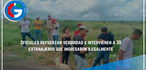  Oficiales refuerzan  seguridad e intervienen a 30 extranjeros que ingresaron ilegalmente