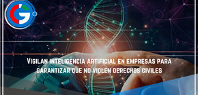 Vigilan inteligencia artificial en empresas para garantizar que no violen derechos civiles
