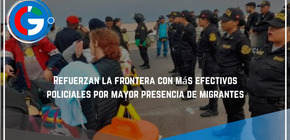 Refuerzan la frontera con más efectivos policiales por mayor presencia de migrantes
