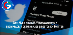 Elon Musk anuncia videollamadas y encriptación de mensajes directos en Twitter