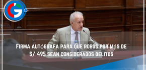 Firma  autógrafa para que robos por más de S/ 495 sean considerados delitos