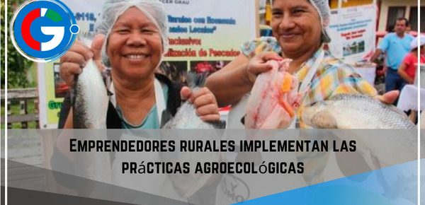 Emprendedores rurales implementan  las prácticas agroecológicas.