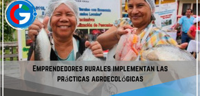 Emprendedores rurales implementan  las prácticas agroecológicas.