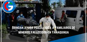 Brindan ayuda psicológica a familiares de mineros fallecidos en Yanaquihua