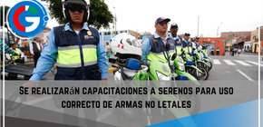 Se realizarán capacitaciones a serenos para uso correcto de armas no letales.
