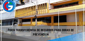 Piden transferencia de recursos para obras de prevención.
