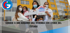 Conoce cómo adquirir una vivienda con ayuda del Estado.