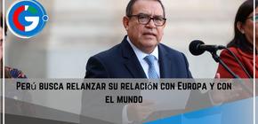 Perú busca relanzar su relación con Europa y con el mundo.