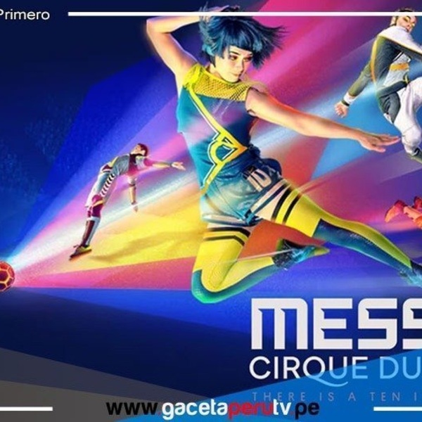 Cirque Du Soleil trae al Perú, Messi la celebración del ‘10’
