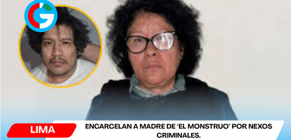 Encarcelan a madre de ‘El Monstruo’ por nexos criminales.