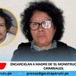 Encarcelan a madre de ‘El Monstruo’ por nexos criminales.