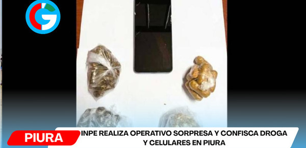 INPE realiza operativo sorpresa y confisca droga y celulares en Piura