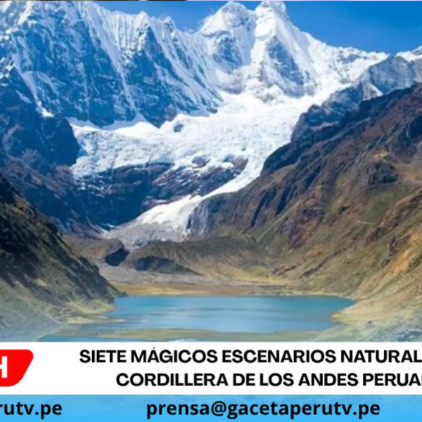 Siete mágicos escenarios naturales en la cordillera de los Andes peruanos