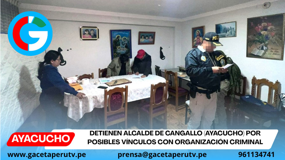 Detienen alcalde de Cangallo (Ayacucho) por posibles vínculos con organización criminal