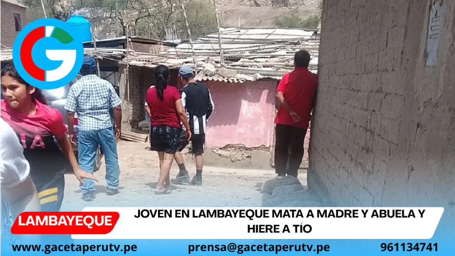 Joven en Lambayeque mata a madre y abuela y hiere a tío