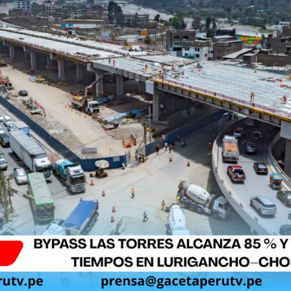 Bypass Las Torres alcanza 85 % y reducirá tiempos en Lurigancho–Chosica
