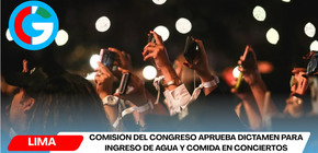 Comisión del Congreso aprueba dictamen para ingreso de agua y comida en conciertos