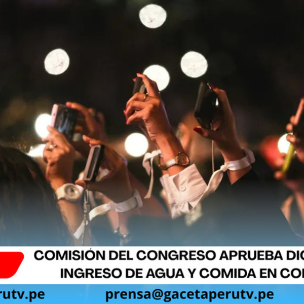 Comisión del Congreso aprueba dictamen para ingreso de agua y comida en conciertos