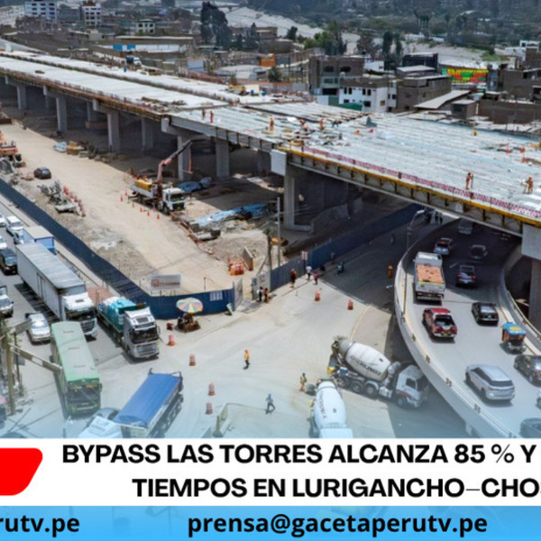 Bypass Las Torres alcanza 85 % y reducirá tiempos en Lurigancho–Chosica
