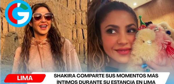Shakira comparte sus momentos más íntimos durante su estancia en Lima