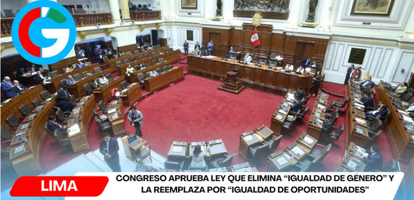 Congreso aprueba ley que elimina “igualdad de género” y la reemplaza por “igualdad de oportunidades”