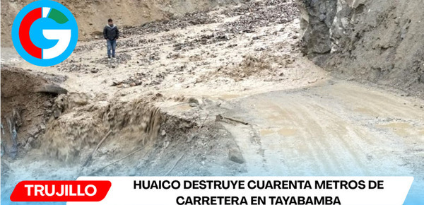 Huaico destruye cuarenta metros de carretera en Tayabamba, La Libertad