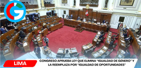 Congreso aprueba ley que elimina “igualdad de género” y la reemplaza por “igualdad de oportunidades”