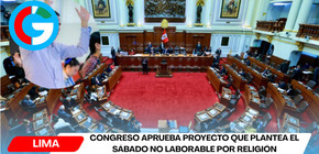  Congreso aprueba proyecto que plantea el sábado no laborable por religión.