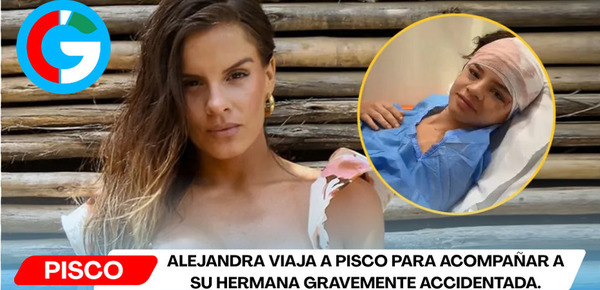 Alejandra viaja a Pisco para acompañar a su hermana gravemente accidentada.