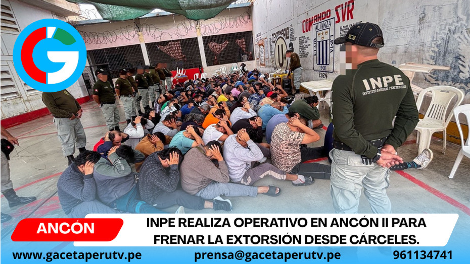 INPE realiza operativo en Ancón II para frenar la extorsión desde cárceles.