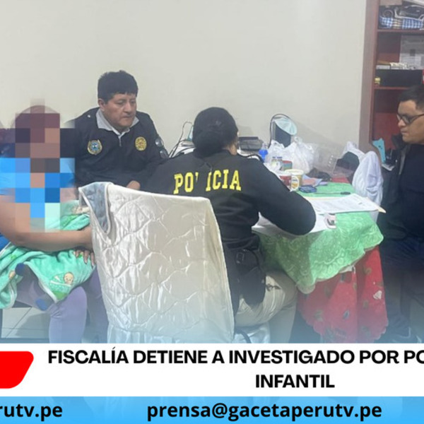 Fiscalía detiene a investigado por pornografía infantil