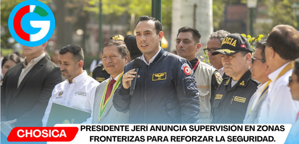  Presidente Jerí anuncia supervisión en zonas fronterizas para reforzar la seguridad