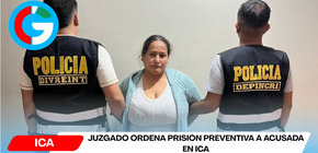 Juzgado ordena prisión preventiva a acusada en Ica
