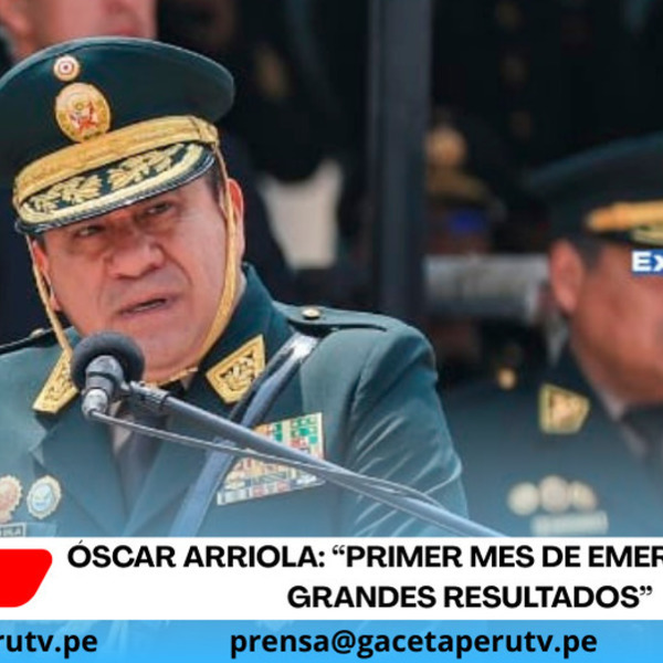   Óscar Arriola: “Primer mes de emergencia deja grandes resultados”