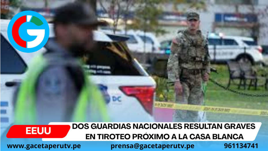 Dos guardias nacionales resultan graves en tiroteo próximo a la Casa Blanca