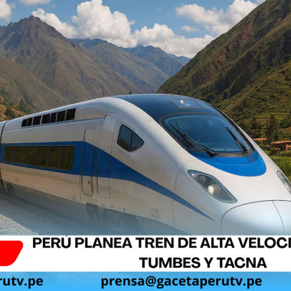 Perú planea tren de alta velocidad entre Tumbes y Tacna
