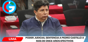 Poder Judicial sentencia a Pedro Castillo a más de once años efectivos