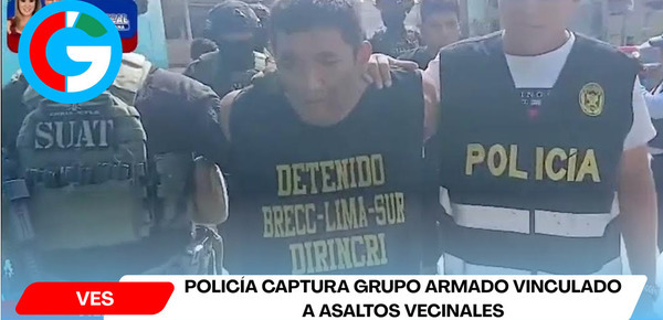 Policía captura grupo armado vinculado a asaltos vecinales