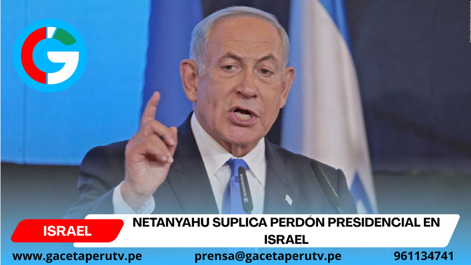 Netanyahu suplica perdón presidencial en Israel