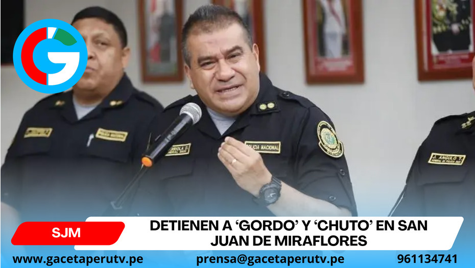 Detienen a ‘Gordo’ y ‘Chuto’ en San Juan de Miraflores