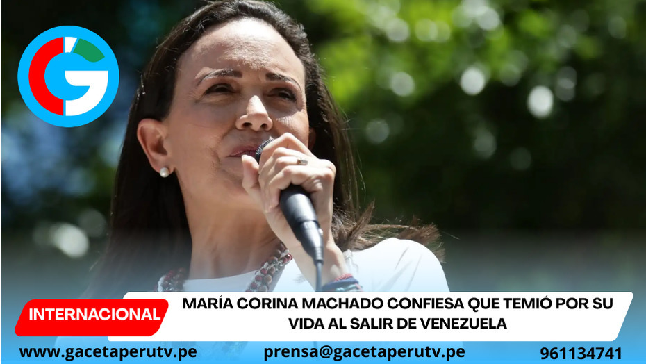María Corina Machado confiesa que temió por su vida al salir de Venezuela