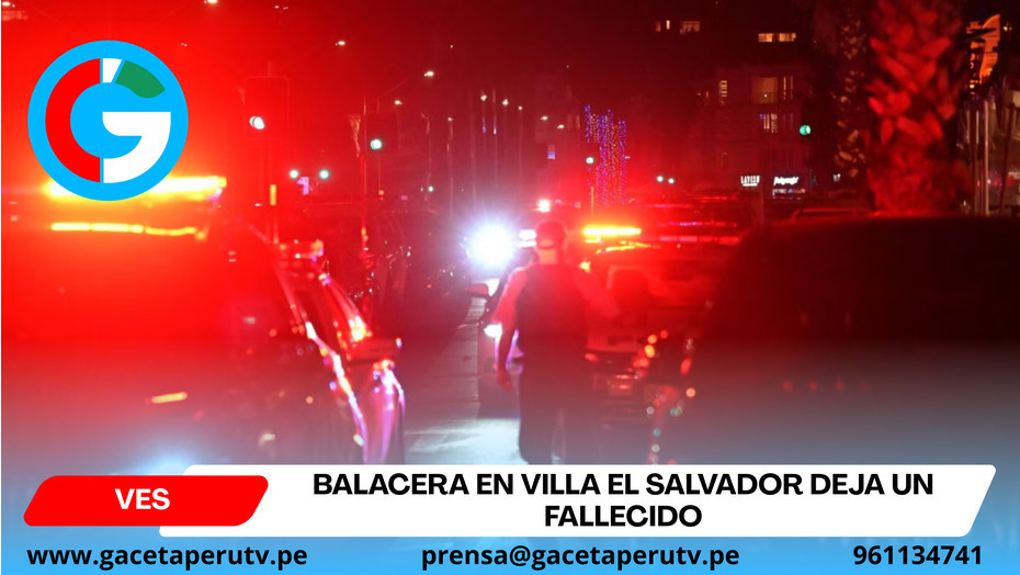 Balacera en Villa El Salvador deja un fallecido