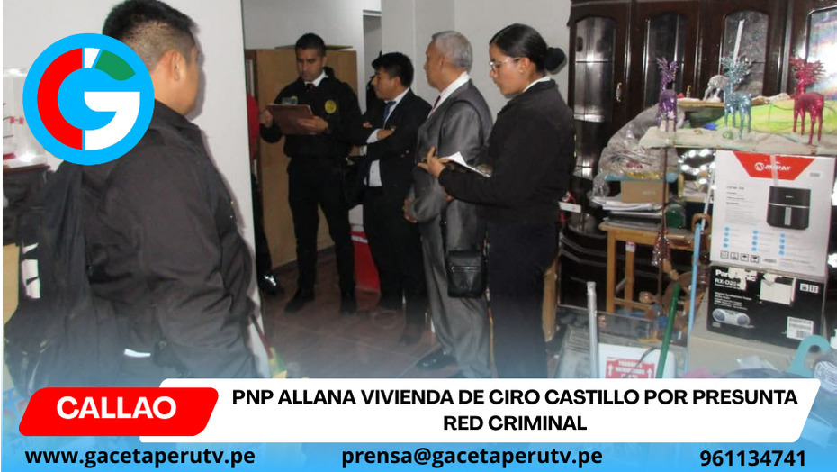 PNP allana vivienda de Ciro Castillo por presunta red criminal