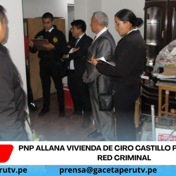 PNP allana vivienda de Ciro Castillo por presunta red criminal