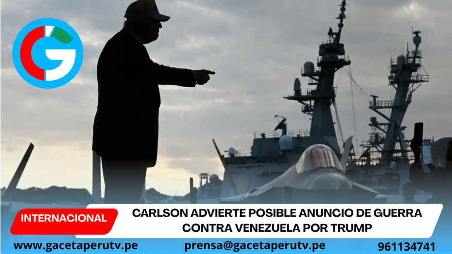 Carlson advierte posible anuncio de guerra contra Venezuela por Trump