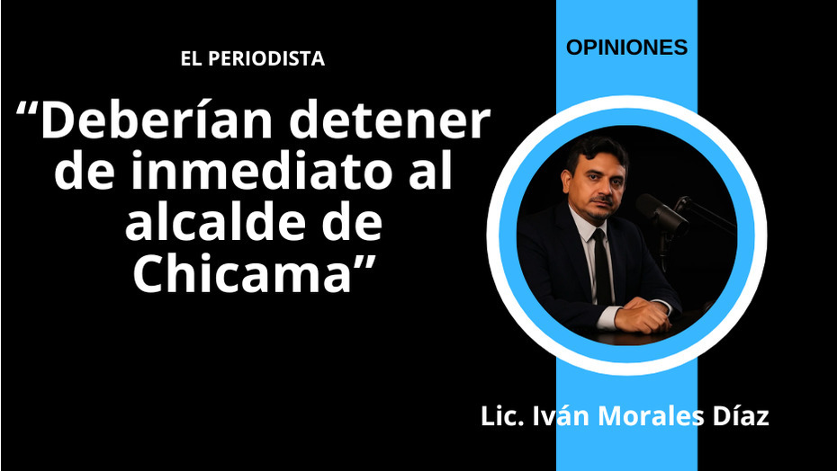 Deberían detener de inmediato al alcalde de Chicama